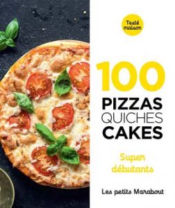 100 RECETTES  PIZZAS QUICHES ET CAKES